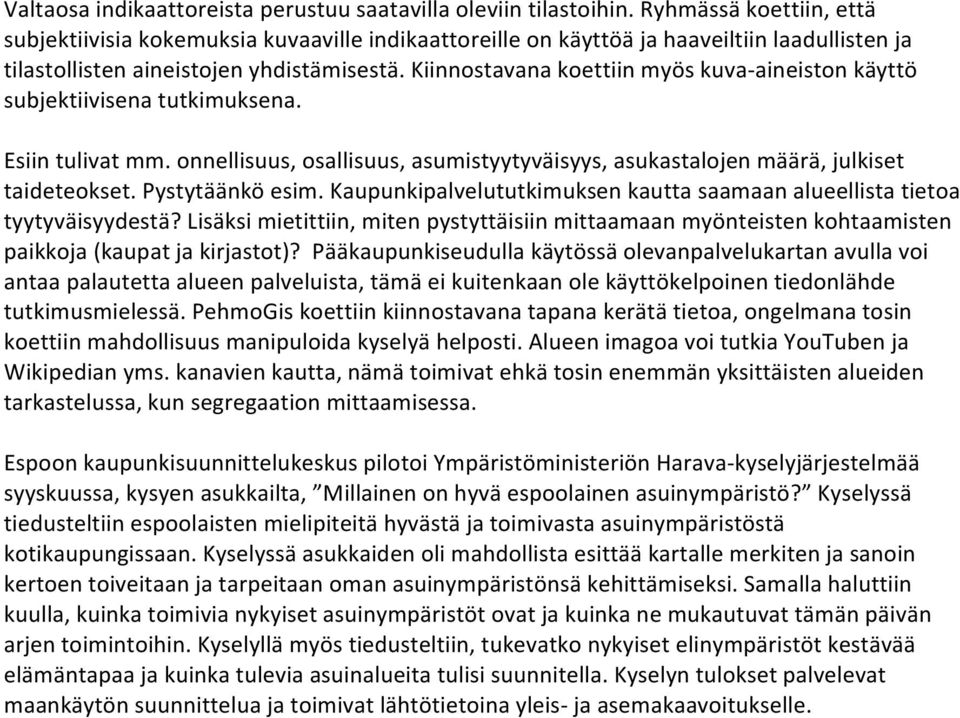 Kiinnostavana koettiin myös kuva- aineiston käyttö subjektiivisena tutkimuksena. Esiin tulivat mm. onnellisuus, osallisuus, asumistyytyväisyys, asukastalojen määrä, julkiset taideteokset.