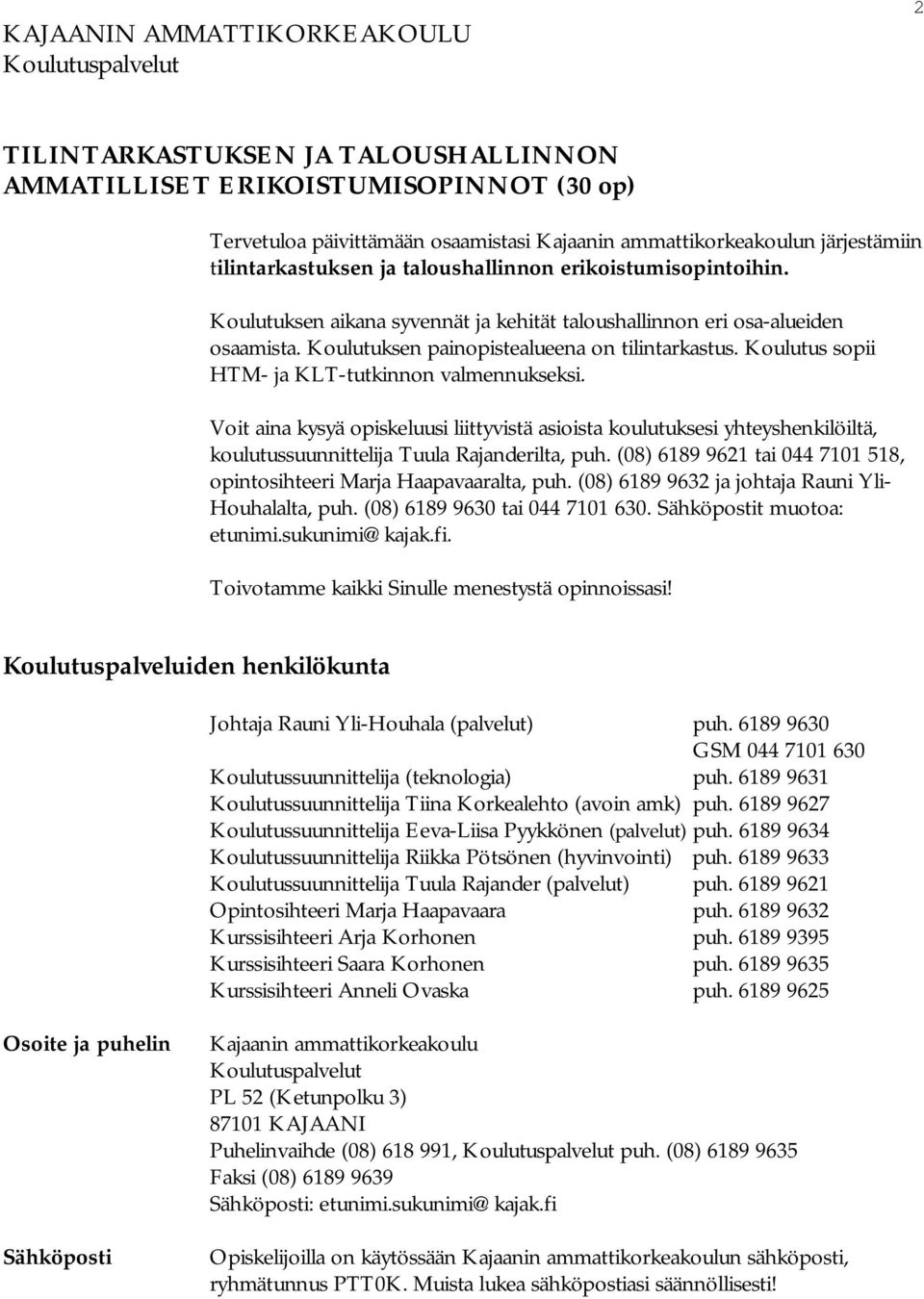 Koulutuksen painopistealueena on tilintarkastus. Koulutus sopii HTM- ja KLT-tutkinnon valmennukseksi.