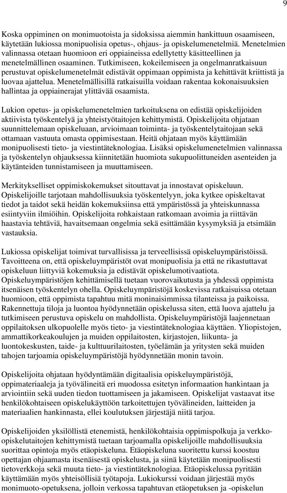 Tutkimiseen, kokeilemiseen ja ongelmanratkaisuun perustuvat opiskelumenetelmät edistävät oppimaan oppimista ja kehittävät kriittistä ja luovaa ajattelua.