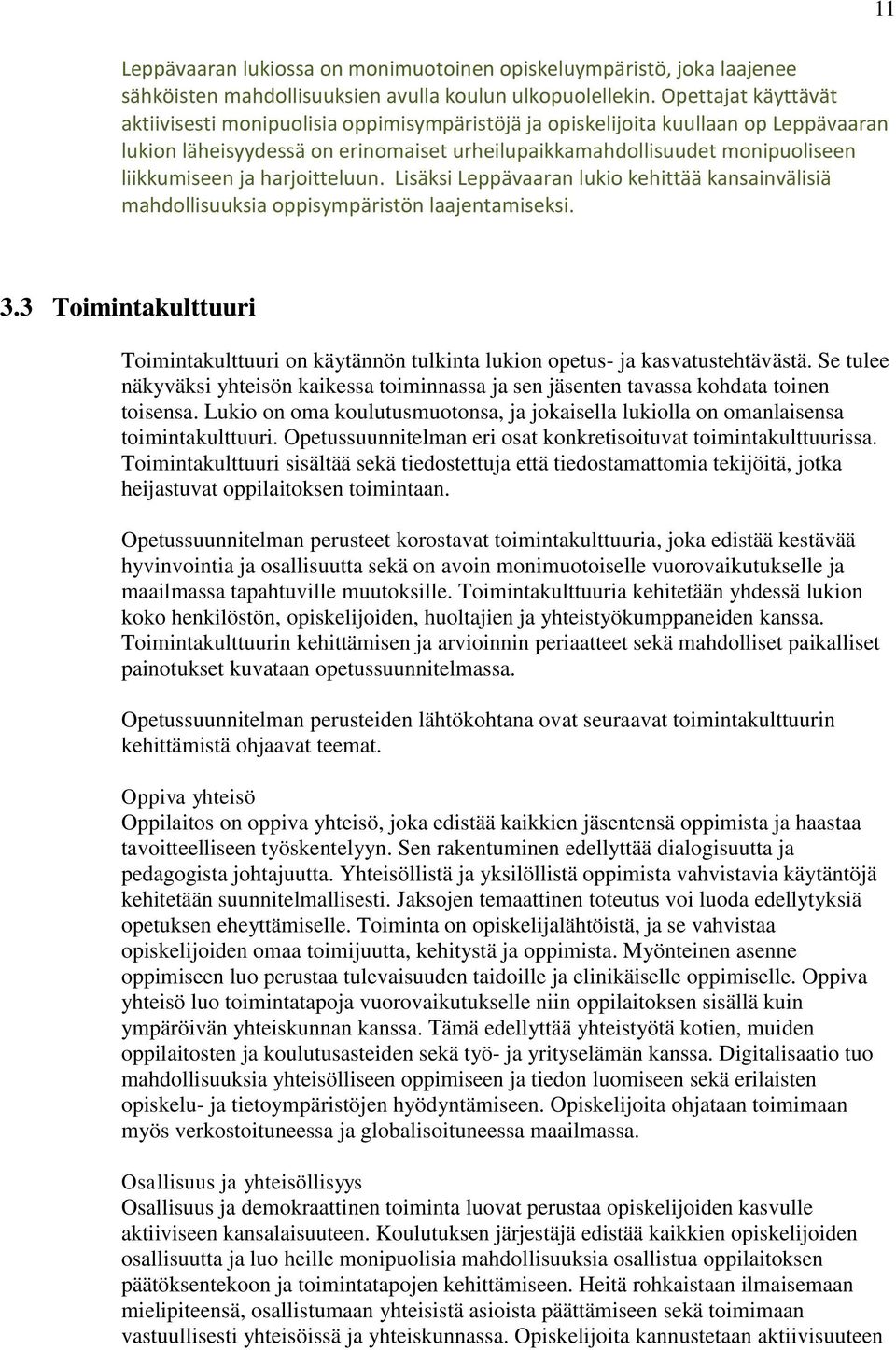 harjoitteluun. Lisäksi Leppävaaran lukio kehittää kansainvälisiä mahdollisuuksia oppisympäristön laajentamiseksi. 11 3.