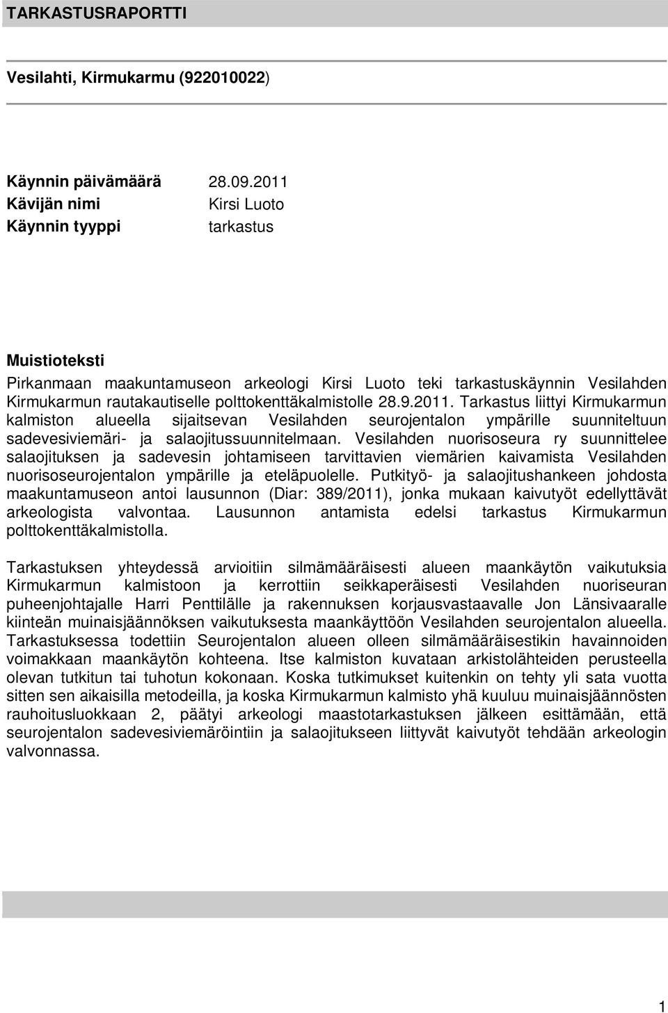 polttokenttäkalmistolle 28.9.2011. Tarkastus liittyi Kirmukarmun kalmiston alueella sijaitsevan Vesilahden seurojentalon ympärille suunniteltuun sadevesiviemäri- ja salaojitussuunnitelmaan.