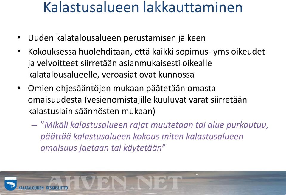 mukaan päätetään omasta omaisuudesta (vesienomistajille kuuluvat varat siirretään kalastuslain säännösten mukaan) Mikäli