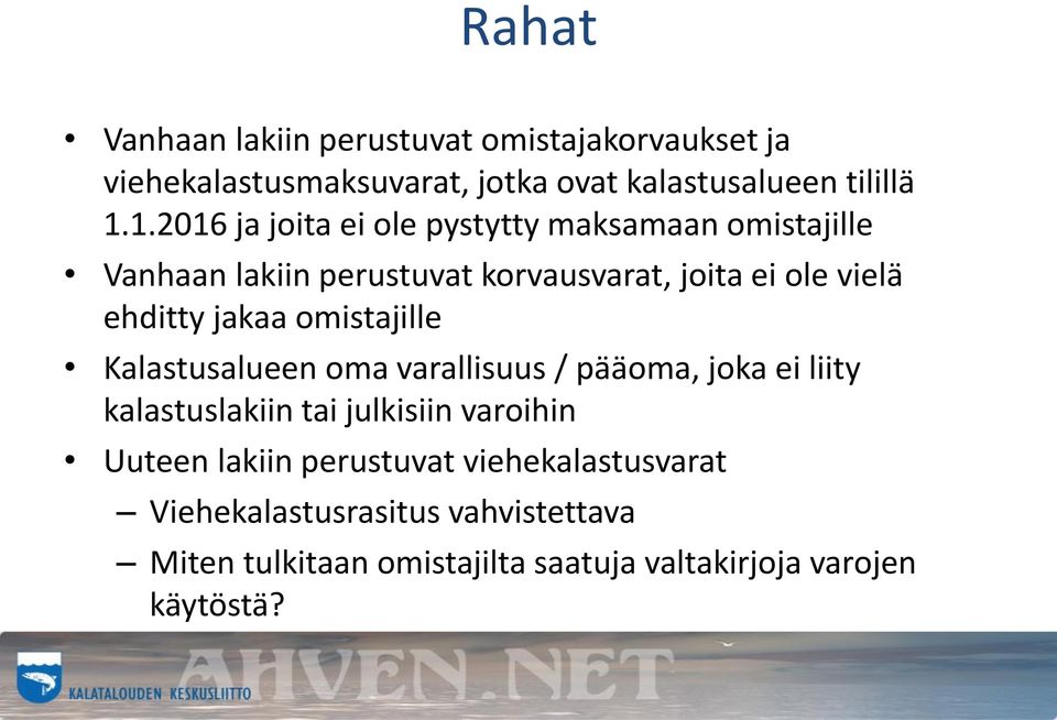 jakaa omistajille Kalastusalueen oma varallisuus / pääoma, joka ei liity kalastuslakiin tai julkisiin varoihin Uuteen