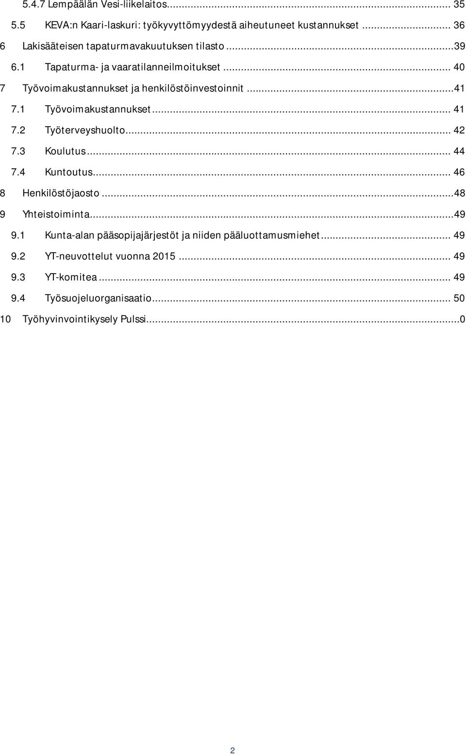 .. 41 7.1 Työvoimakustannukset... 41 7.2 Työterveyshuolto... 42 7.3 Koulutus... 44 7.4 Kuntoutus... 46 8 Henkilöstöjaosto... 48 9 Yhteistoiminta... 49 9.