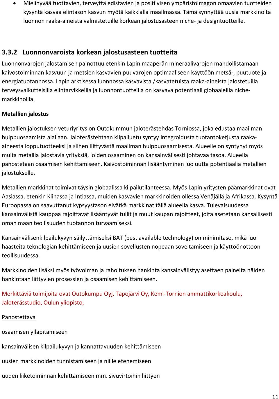 3.2 Luonnonvaroista korkean jalostusasteen tuotteita Luonnonvarojen jalostamisen painottuu etenkin Lapin maaperän mineraalivarojen mahdollistamaan kaivostoiminnan kasvuun ja metsien kasvavien