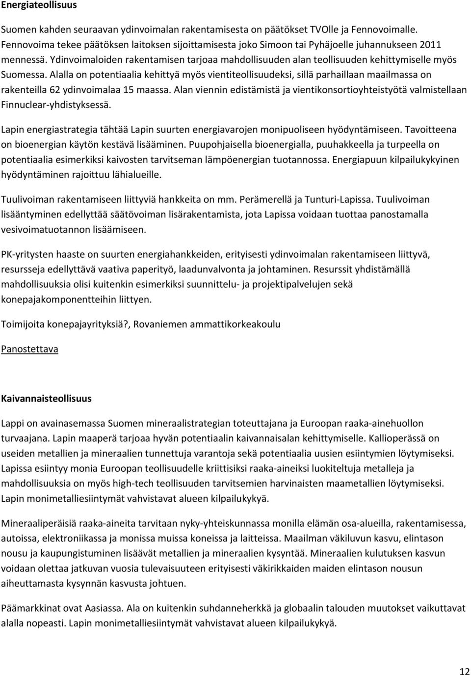 Ydinvoimaloiden rakentamisen tarjoaa mahdollisuuden alan teollisuuden kehittymiselle myös Suomessa.