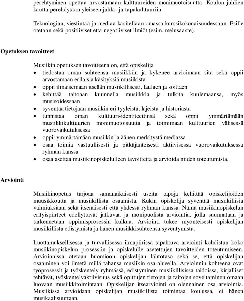 Opetuksen tavoitteet Musiikin opetuksen tavoitteena on, että opiskelija tiedostaa oman suhteensa musiikkiin ja kykenee arvioimaan sitä sekä oppii arvostamaan erilaisia käsityksiä musiikista oppii