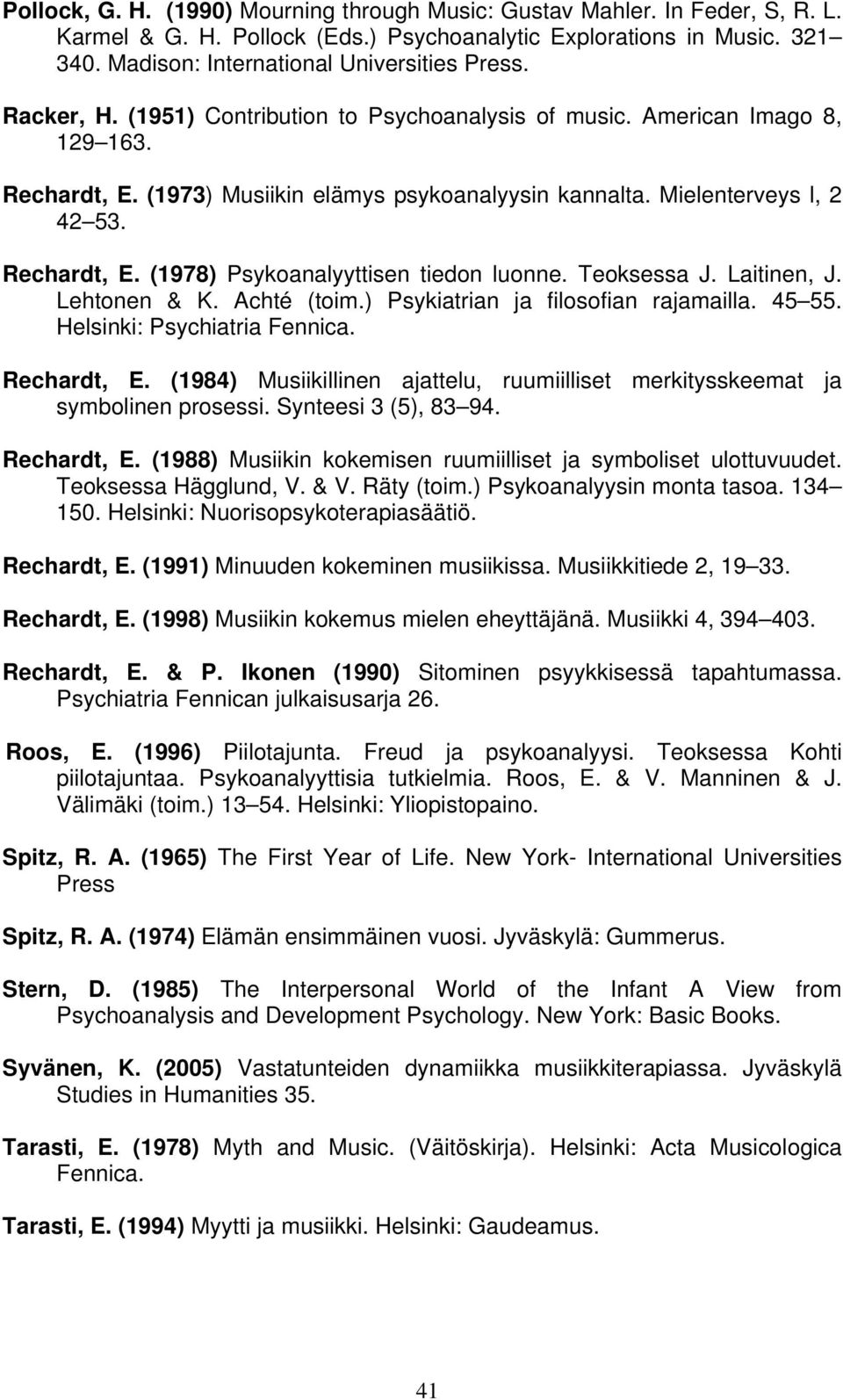 Teoksessa J. Laitinen, J. Lehtonen & K. Achté (toim.) Psykiatrian ja filosofian rajamailla. 45 55. Helsinki: Psychiatria Fennica. Rechardt, E.