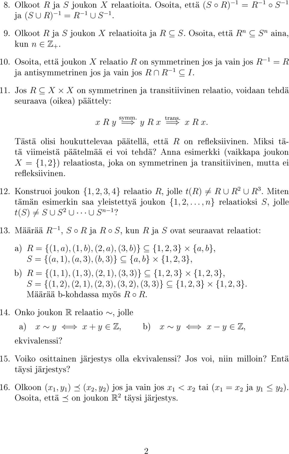 Jos R X X on symmetrinen ja transitiivinen relaatio, voidaan tehdä seuraava (oikea) päättely: x R y symm. = y R x trans. = x R x. Tästä olisi houkuttelevaa päätellä, että R on reeksiivinen.