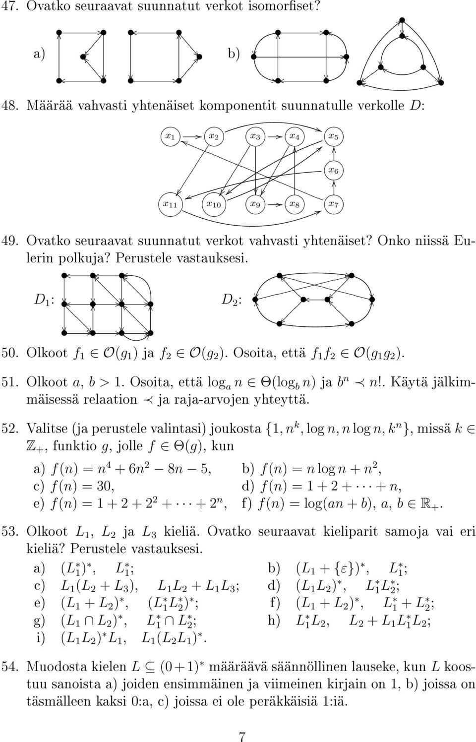 Olkoot a, b > 1. Osoita, että log a n Θ(log b n) ja b n n!. Käytä jälkimmäisessä relaation ja raja-arvojen yhteyttä. 52.