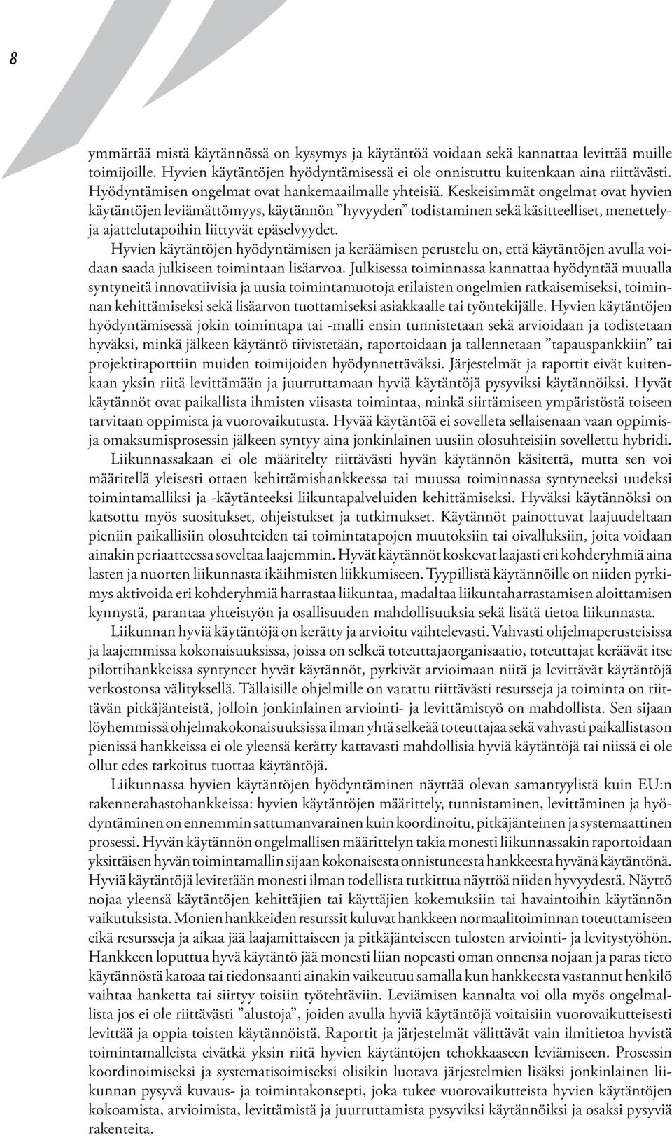 Keskeisimmät ongelmat ovat hyvien käytäntöjen leviämättömyys, käytännön hyvyyden todistaminen sekä käsitteelliset, menettelyja ajattelutapoihin liittyvät epäselvyydet.