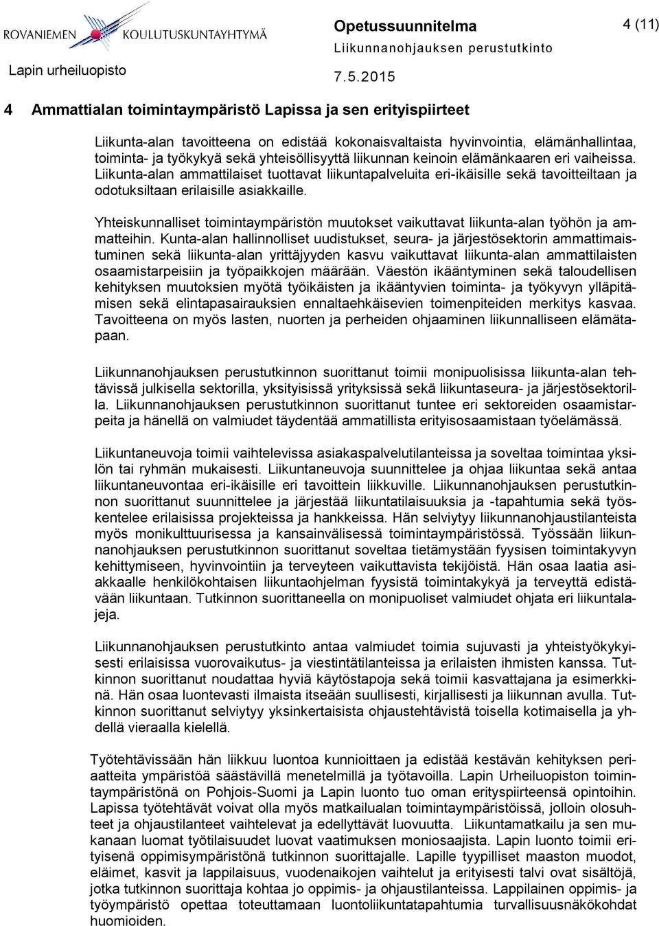 Yhteiskunnalliset toimintaympäristön muutokset vaikuttavat liikunta-alan työhön ja ammatteihin.