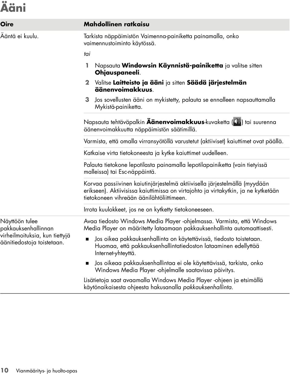 3 Jos sovellusten ääni on mykistetty, palauta se ennalleen napsauttamalla Mykistä-painiketta. Napsauta tehtäväpalkin Äänenvoimakkuus-kuvaketta ( äänenvoimakkuutta näppäimistön säätimillä.