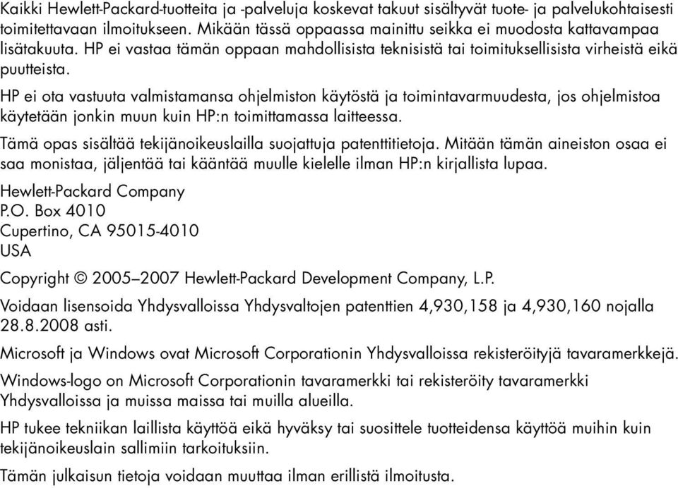 HP ei ota vastuuta valmistamansa ohjelmiston käytöstä ja toimintavarmuudesta, jos ohjelmistoa käytetään jonkin muun kuin HP:n toimittamassa laitteessa.