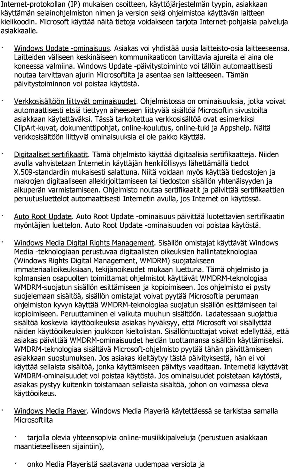 Laitteiden väliseen keskinäiseen kommunikaatioon tarvittavia ajureita ei aina ole koneessa valmiina.