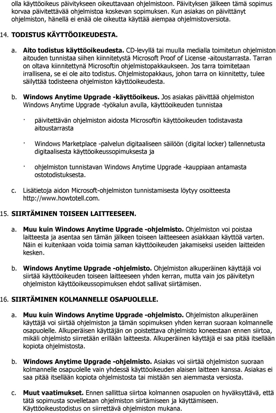CD-levyllä tai muulla medialla toimitetun ohjelmiston aitouden tunnistaa siihen kiinnitetystä Microsoft Proof of License -aitoustarrasta.