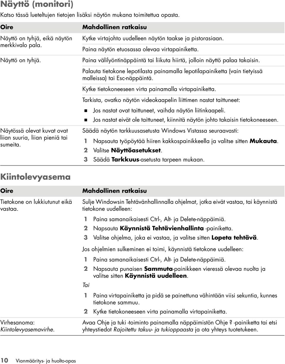 Palauta tietokone lepotilasta painamalla lepotilapainiketta (vain tietyissä malleissa) tai Esc-näppäintä. Kytke tietokoneeseen virta painamalla virtapainiketta.