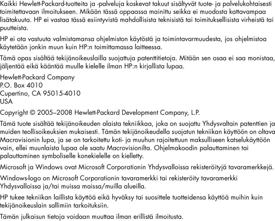 HP ei ota vastuuta valmistamansa ohjelmiston käytöstä ja toimintavarmuudesta, jos ohjelmistoa käytetään jonkin muun kuin HP:n toimittamassa laitteessa.