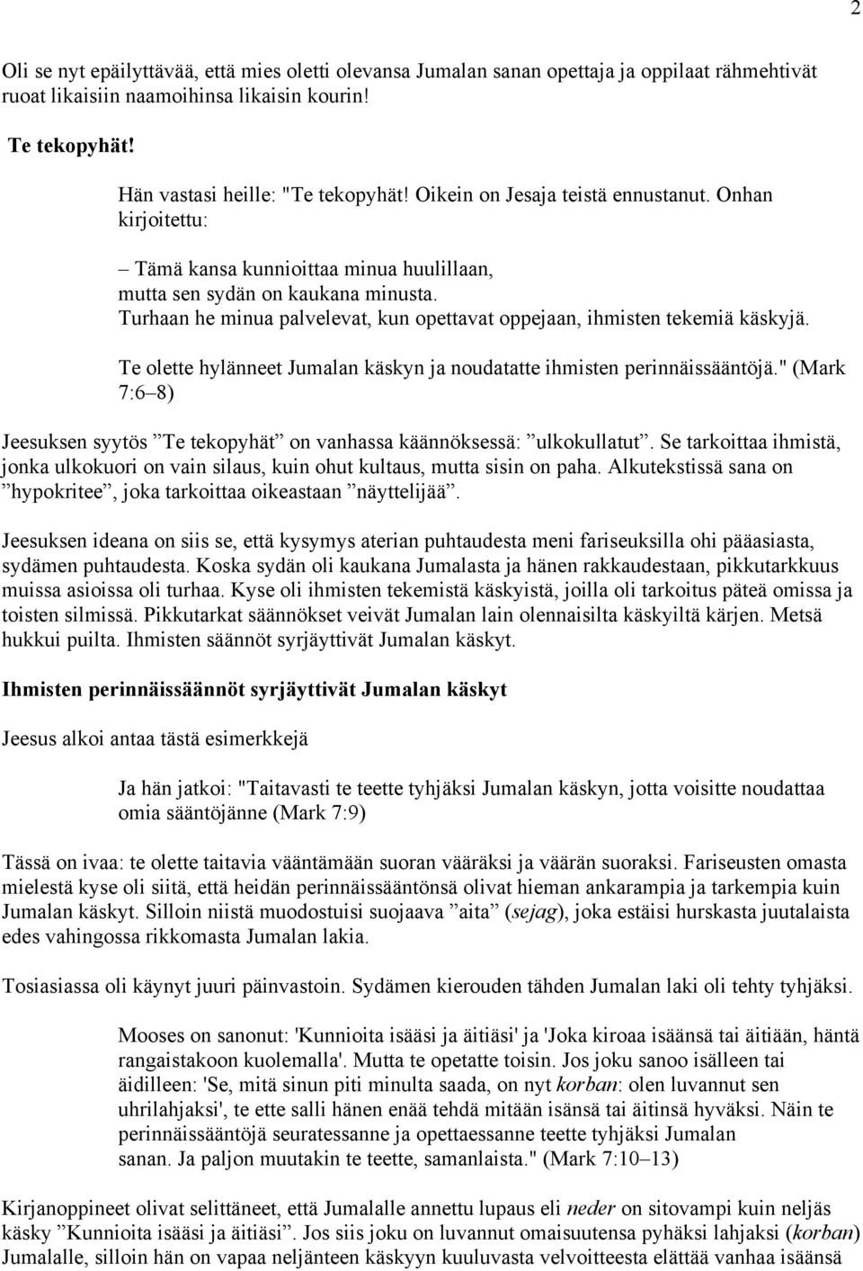 Turhaan he minua palvelevat, kun opettavat oppejaan, ihmisten tekemiä käskyjä. Te olette hylänneet Jumalan käskyn ja noudatatte ihmisten perinnäissääntöjä.