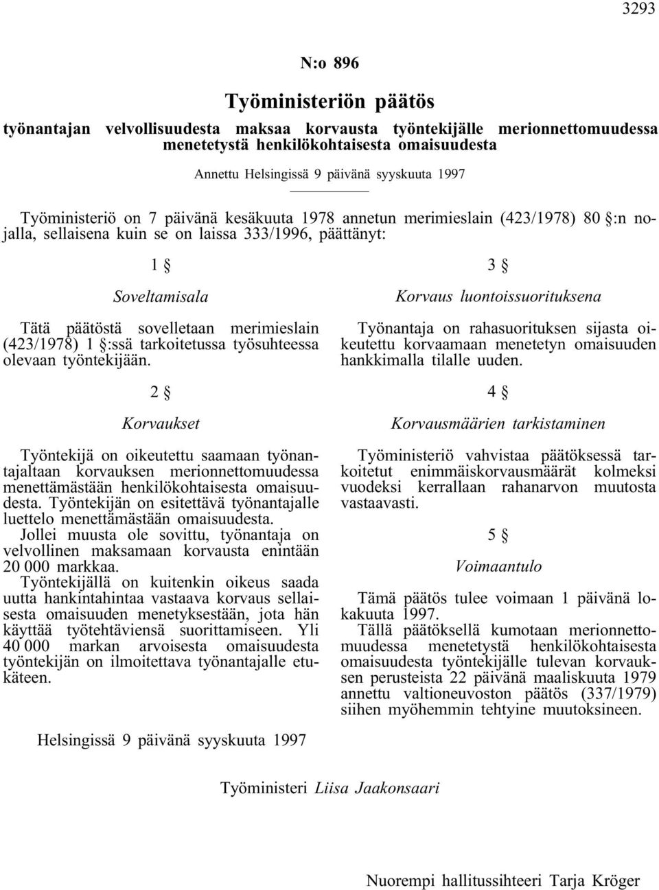 (423/1978) 1 :ssä tarkoitetussa työsuhteessa olevaan työntekijään.