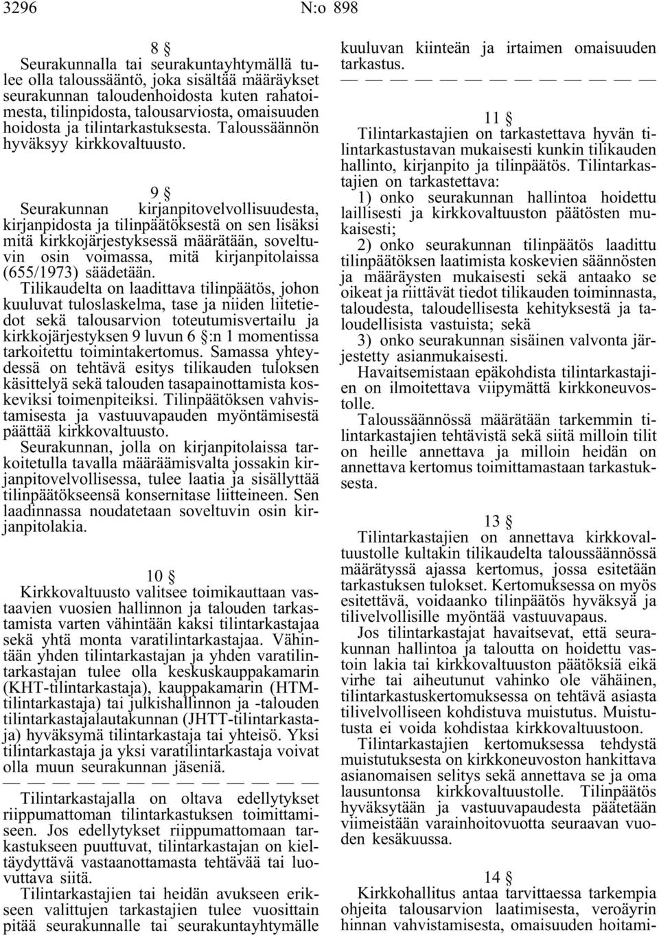 9 Seurakunnan kirjanpitovelvollisuudesta, kirjanpidosta ja tilinpäätöksestä on sen lisäksi mitä kirkkojärjestyksessä määrätään, soveltuvin osin voimassa, mitä kirjanpitolaissa (655/1973) säädetään.