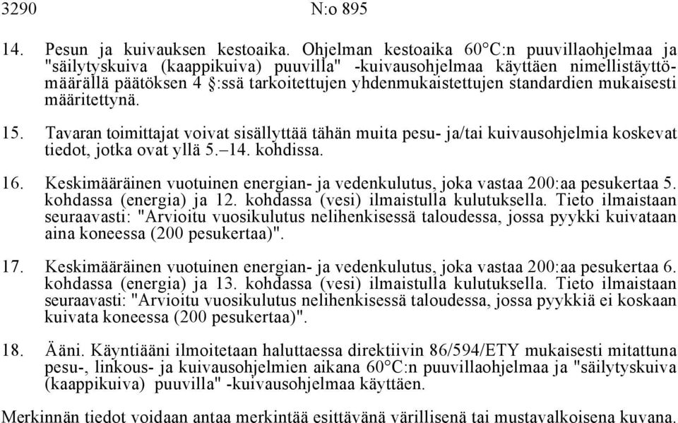 mukaisesti määritettynä. 15. Tavaran toimittajat voivat sisällyttää tähän muita pesu- ja/tai kuivausohjelmia koskevat tiedot, jotka ovat yllä 5. 14. kohdissa. 16.