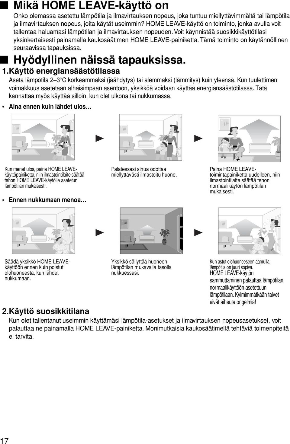 Voit käynnistää suosikkikäyttötilasi yksinkertaisesti painamalla kaukosäätimen HOME LEAVE-painiketta. Tämä toiminto on käytännöllinen seuraavissa tapauksissa. Hyödyllinen näissä tapauksissa. 1.