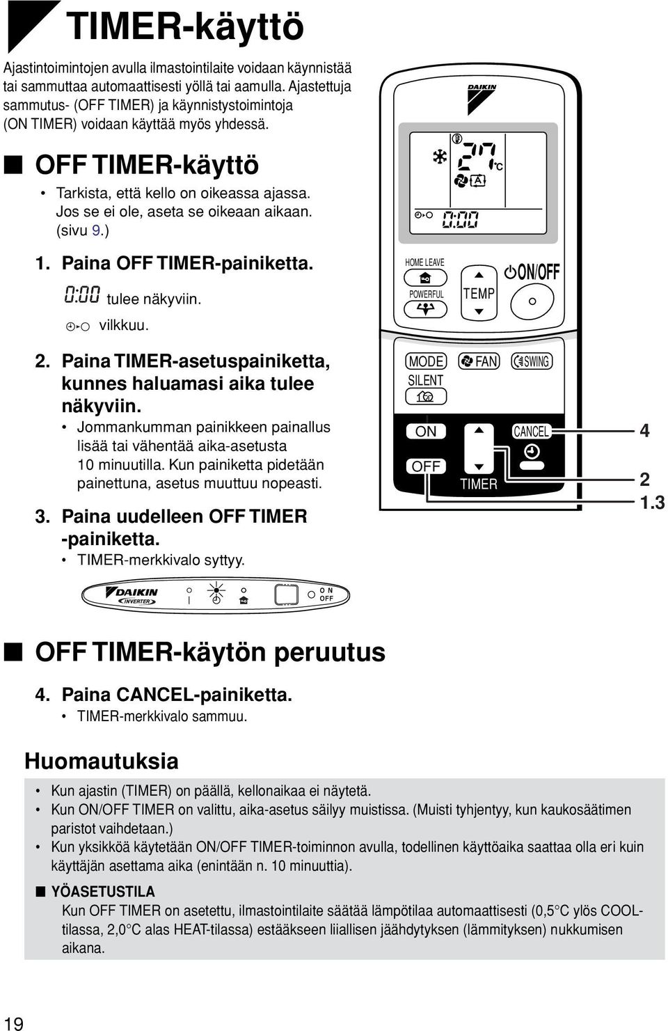 (sivu 9.) C 1. Paina OFF TIMER-painiketta. tulee näkyviin. HOME LEAVE POWERFUL TEMP ON/OFF vilkkuu. 2. Paina TIMER-asetuspainiketta, kunnes haluamasi aika tulee näkyviin.