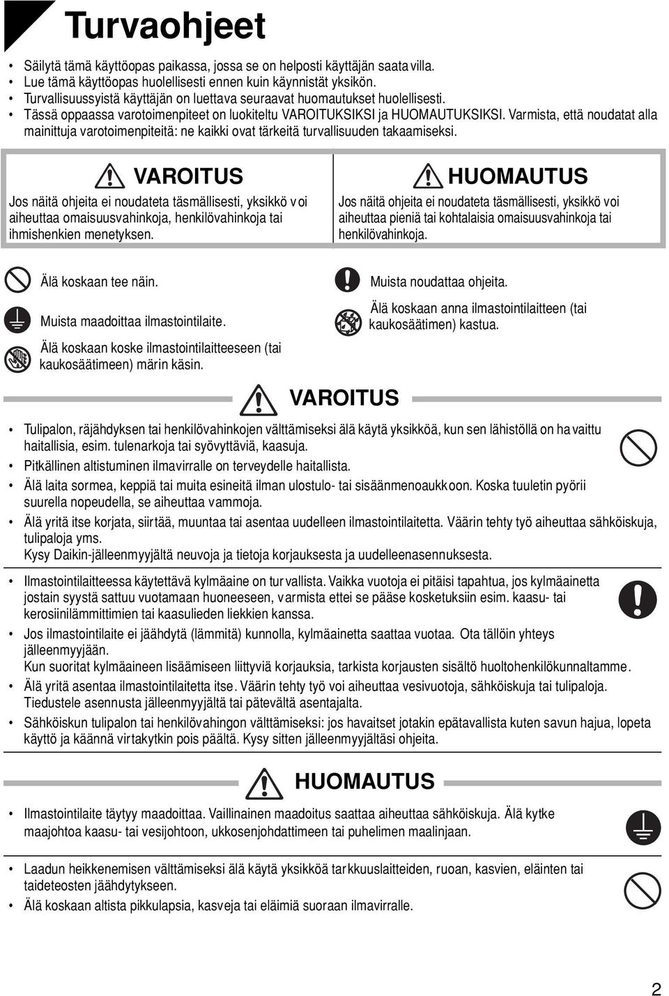 Varmista, että noudatat alla mainittuja varotoimenpiteitä: ne kaikki ovat tärkeitä turvallisuuden takaamiseksi.