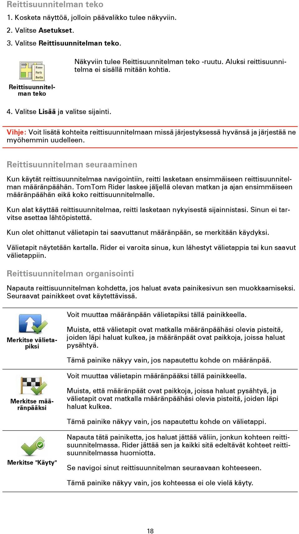 Vihje: Voit lisätä kohteita reittisuunnitelmaan missä järjestyksessä hyvänsä ja järjestää ne myöhemmin uudelleen.