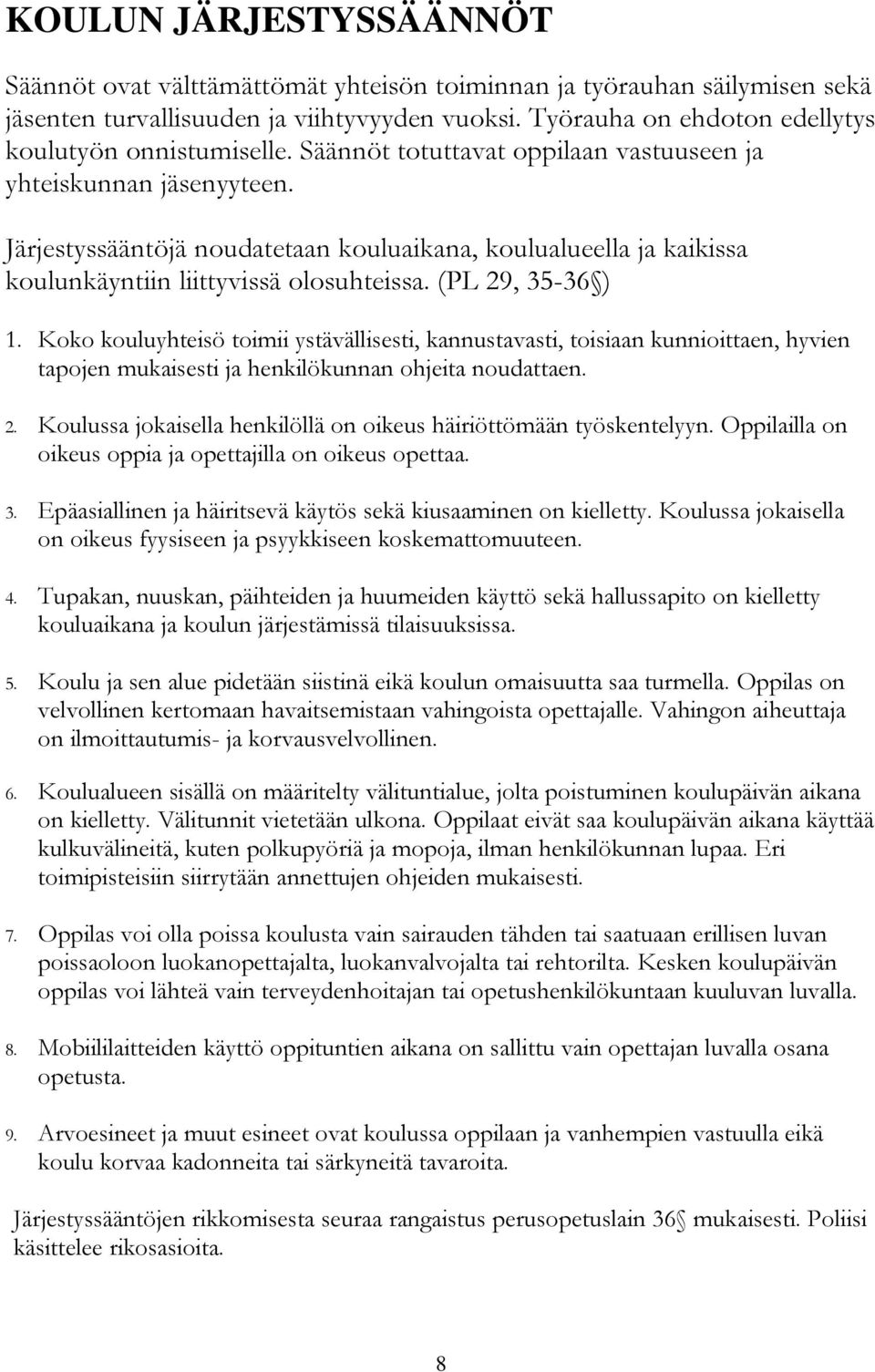 Järjestyssääntöjä noudatetaan kouluaikana, koulualueella ja kaikissa koulunkäyntiin liittyvissä olosuhteissa. (PL 29, 35-36 ) 1.