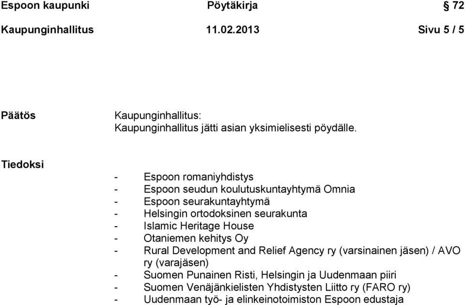 Islamic Heritage House - Otaniemen kehitys Oy - Rural Development and Relief Agency ry (varsinainen jäsen) / AVO ry (varajäsen) - Suomen