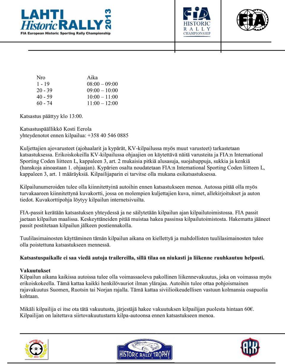 Erikoiskokeilla KV-kilpailussa ohjaajien on käytettävä näitä varusteita ja FIA:n International Sporting Coden liitteen L, kappaleen 3, art.