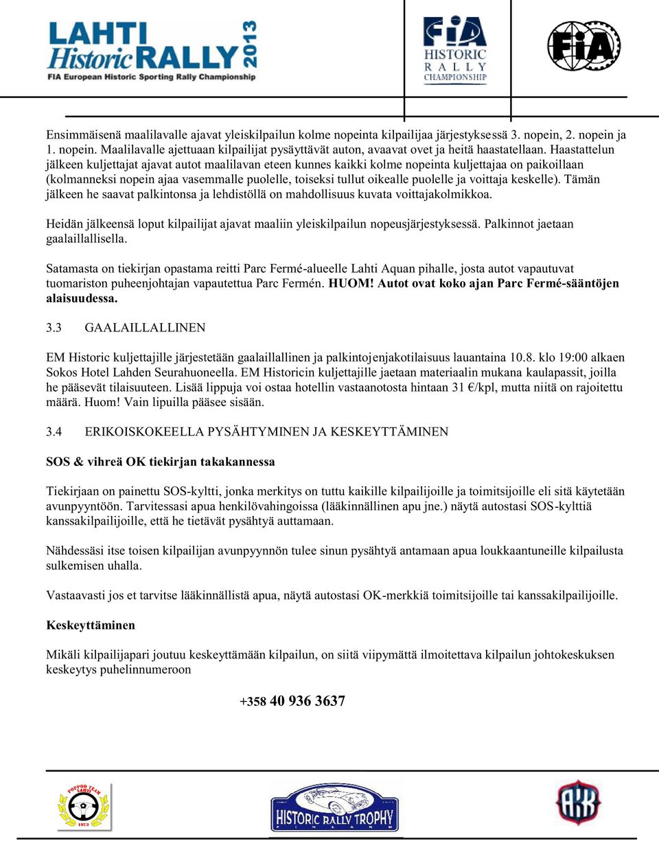 ja voittaja keskelle). Tämän jälkeen he saavat palkintonsa ja lehdistöllä on mahdollisuus kuvata voittajakolmikkoa.