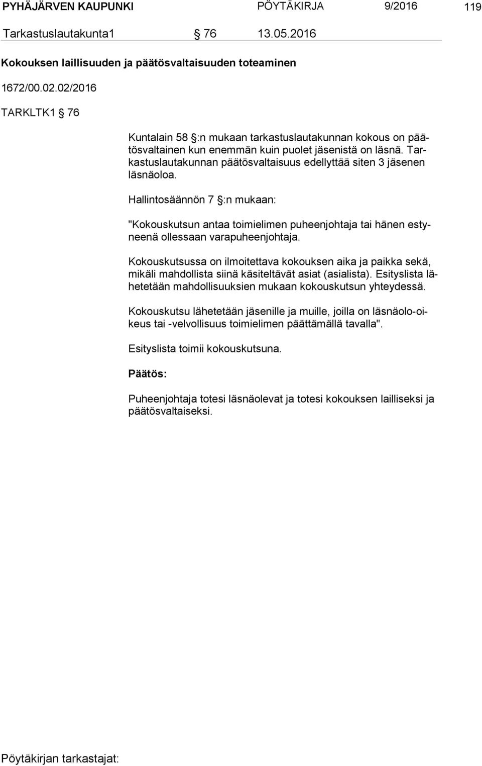 Tarkas tus lau ta kun nan päätösvaltaisuus edellyttää siten 3 jäsenen läs nä oloa.