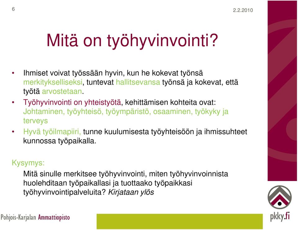 Työhyvinvointi on yhteistyötä, kehittämisen kohteita ovat: Johtaminen, työyhteisö, y työympäristö, y osaaminen, työkyky y y ja terveys Hyvä