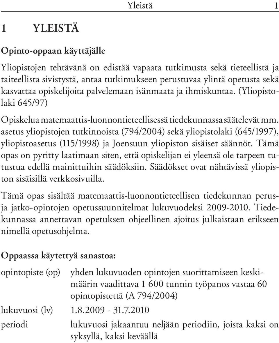 asetus yliopistojen tutkinnoista (794/2004) sekä yliopistolaki (645/1997), yliopistoasetus (115/1998) ja Joensuun yliopiston sisäiset säännöt.