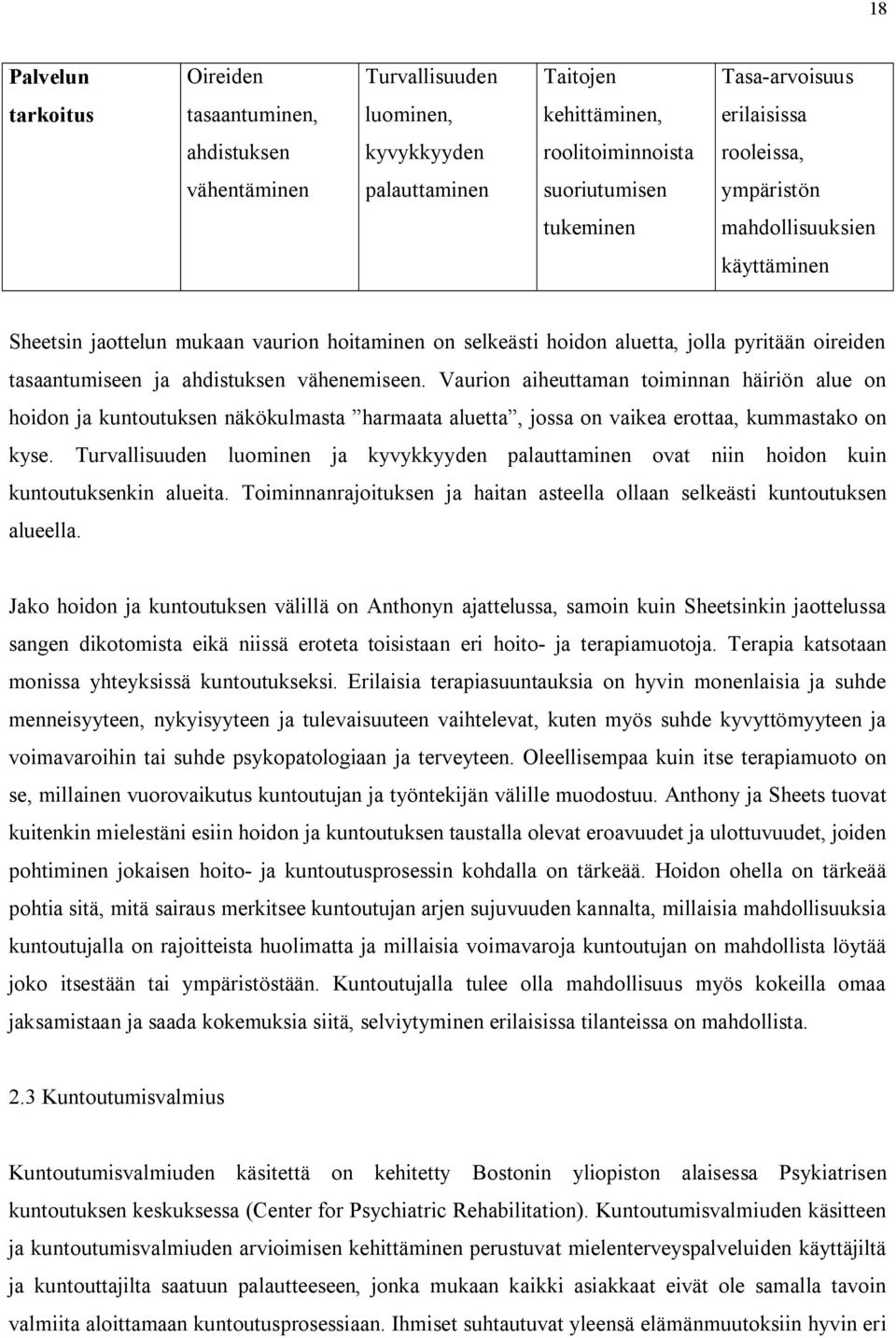 ahdistuksen vähenemiseen. Vaurion aiheuttaman toiminnan häiriön alue on hoidon ja kuntoutuksen näkökulmasta harmaata aluetta, jossa on vaikea erottaa, kummastako on kyse.