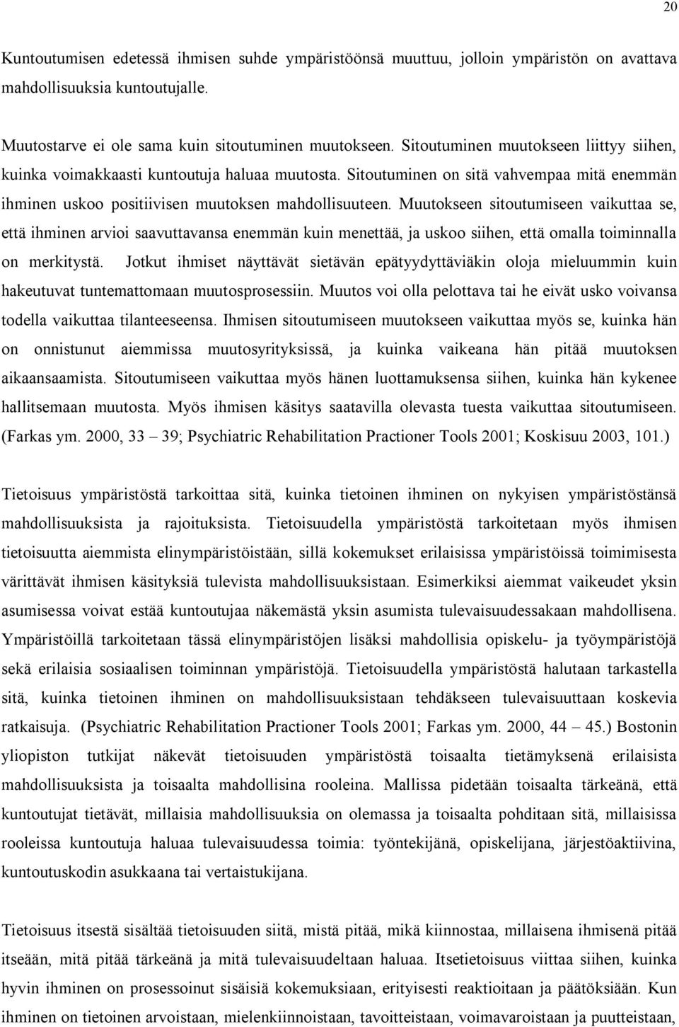 Muutokseen sitoutumiseen vaikuttaa se, että ihminen arvioi saavuttavansa enemmän kuin menettää, ja uskoo siihen, että omalla toiminnalla on merkitystä.