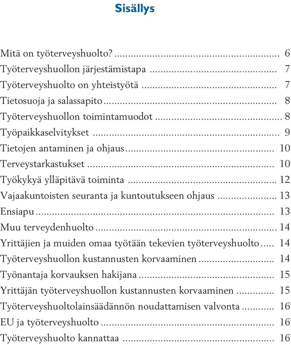 .. 13 Ensiapu... 13 Muu terveydenhuolto... 14 Yrittäjien ja muiden omaa työtään tekevien työterveyshuolto... 14 Työterveyshuollon kustannusten korvaaminen.