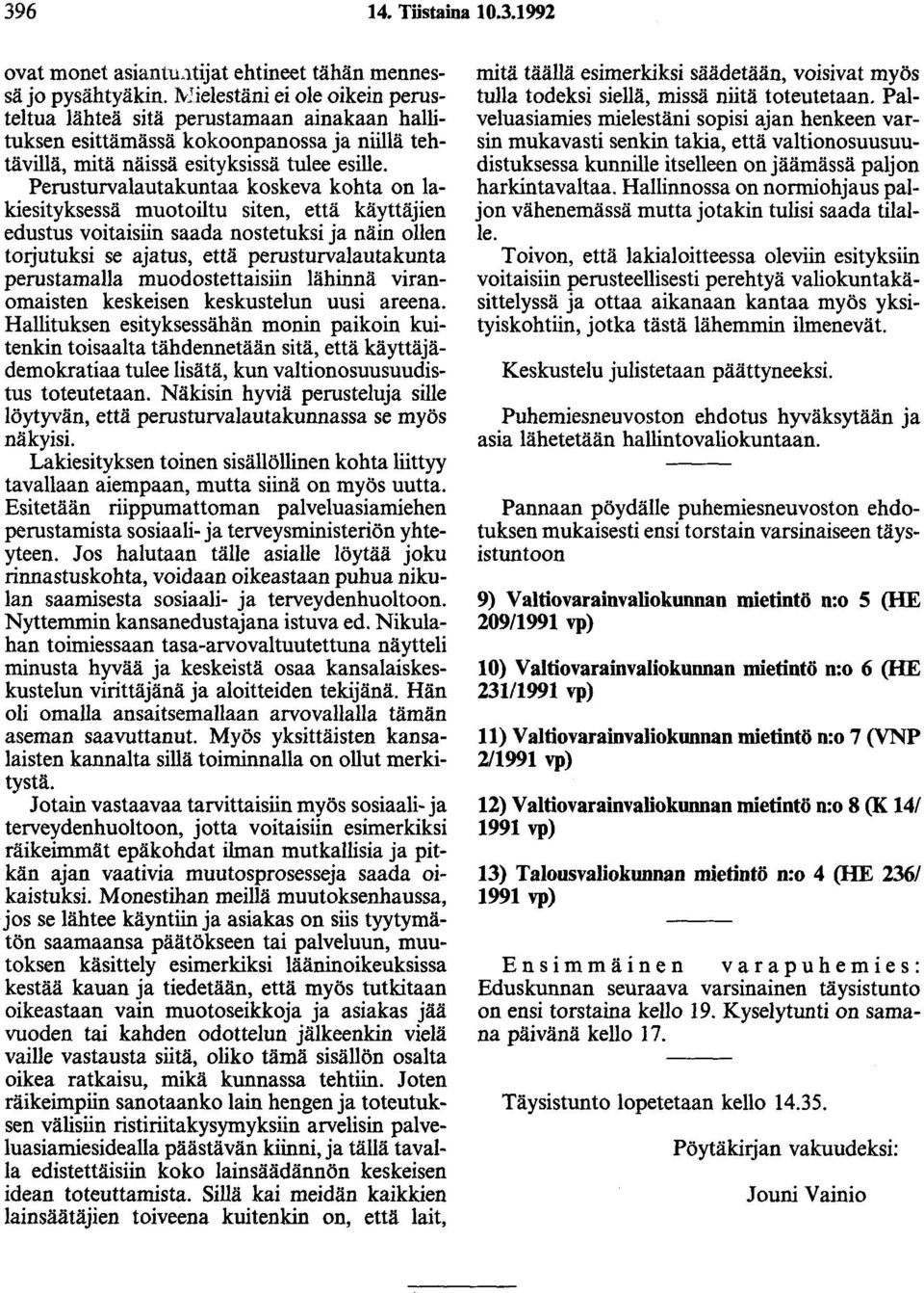 Perusturvalautakuntaa koskeva kohta on lakiesityksessä muotoiltu siten, että käyttäjien edustus voitaisiin saada nostetuksi ja näin ollen torjutuksi se ajatus, että perusturvalautakunta perustamalla