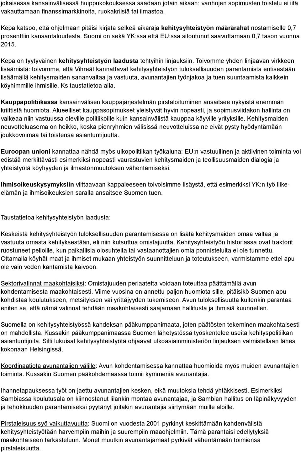 Suomi on sekä YK:ssa että EU:ssa sitoutunut saavuttamaan 0,7 tason vuonna 2015. Kepa on tyytyväinen kehitysyhteistyön laadusta tehtyihin linjauksiin.