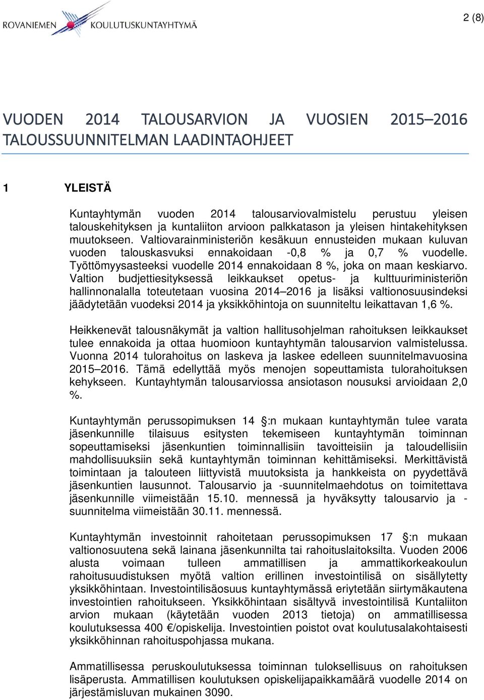 Työttömyysasteeksi vuodelle 2014 ennakoidaan 8 %, joka on maan keskiarvo.