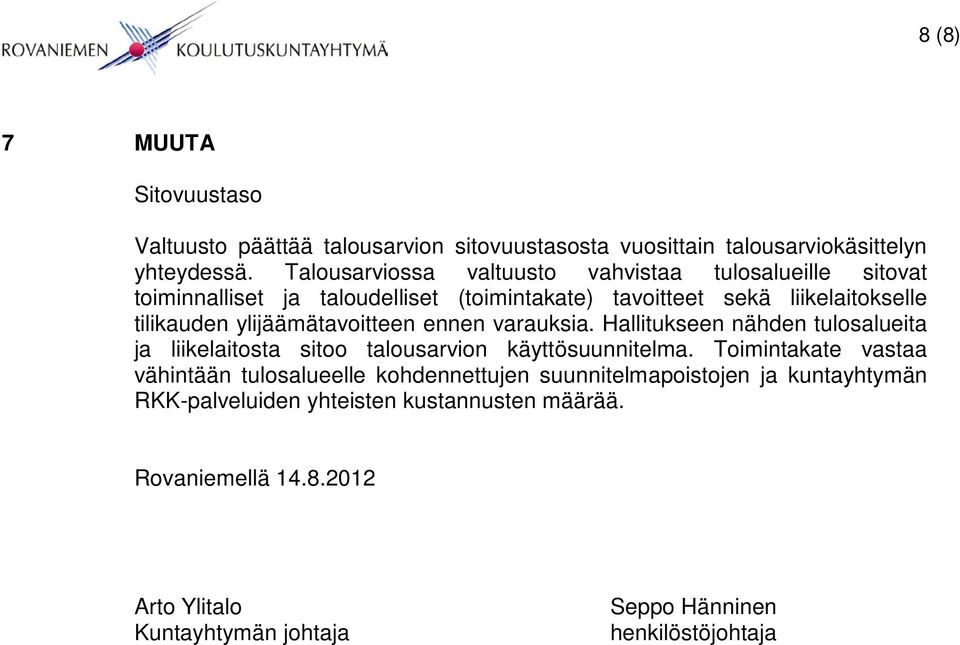 ylijäämätavoitteen ennen varauksia. Hallitukseen nähden tulosalueita ja liikelaitosta sitoo talousarvion käyttösuunnitelma.