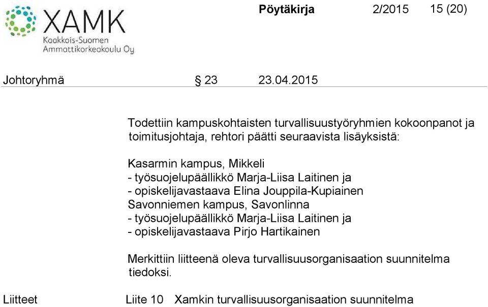 kampus, Mikkeli - työsuojelupäällikkö Marja-Liisa Laitinen ja - opiskelijavastaava Elina Jouppila-Kupiainen Savonniemen kampus,