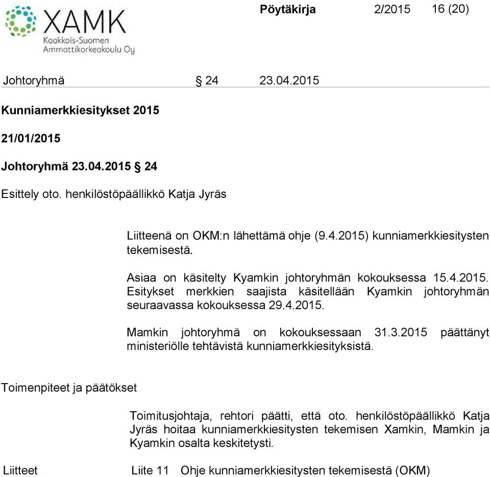 4.2015. Mamkin johtoryhmä on kokouksessaan 31.3.2015 päättänyt ministeriölle tehtävistä kunniamerkkiesityksistä. Toimitusjohtaja, rehtori päätti, että oto.