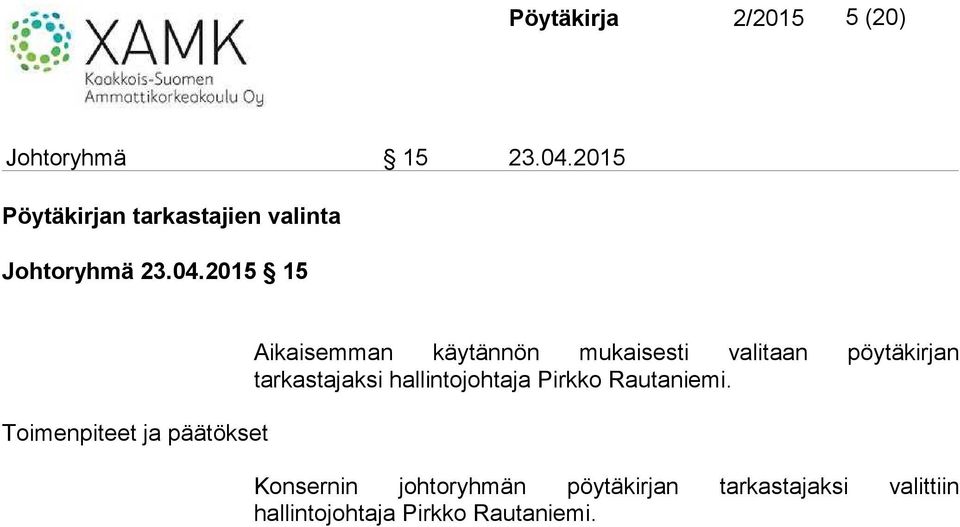 2015 15 Aikaisemman käytännön mukaisesti valitaan pöytäkirjan tarkastajaksi