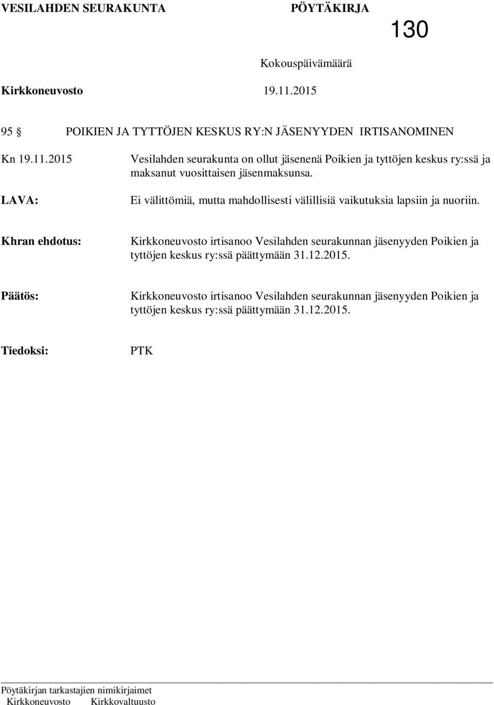 Khran ehdotus: Kirkkoneuvosto irtisanoo Vesilahden seurakunnan jäsenyyden Poikien ja tyttöjen keskus ry:ssä päättymään 31.12.2015.