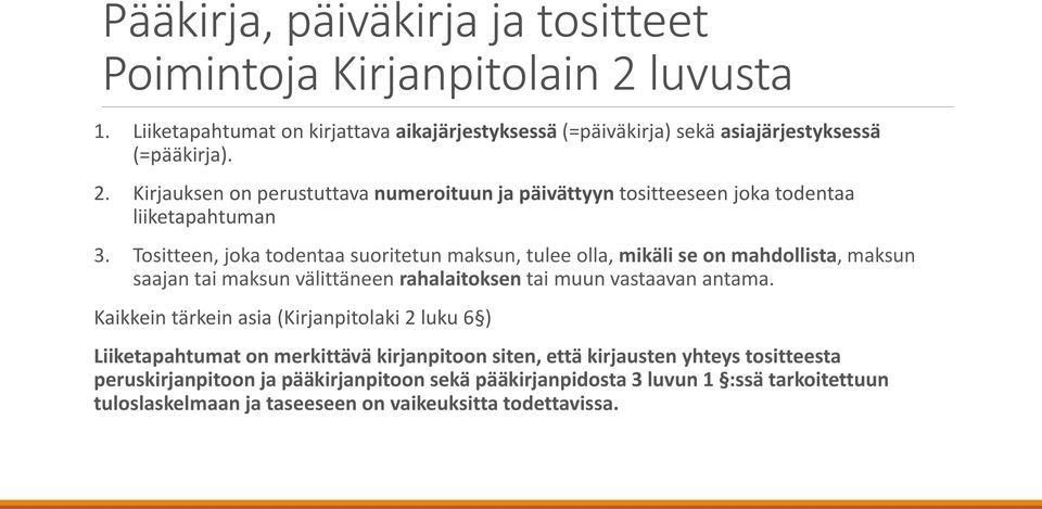 Kaikkein tärkein asia (Kirjanpitolaki 2 luku 6 ) Liiketapahtumat on merkittävä kirjanpitoon siten, että kirjausten yhteys tositteesta peruskirjanpitoon ja pääkirjanpitoon sekä