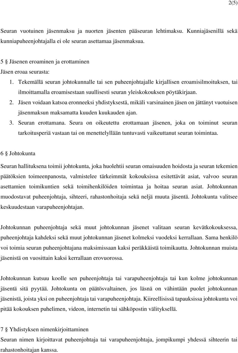 Tekemällä seuran johtokunnalle tai sen puheenjohtajalle kirjallisen eroamisilmoituksen, tai ilmoittamalla eroamisestaan suullisesti seuran yleiskokouksen pöytäkirjaan. 2.